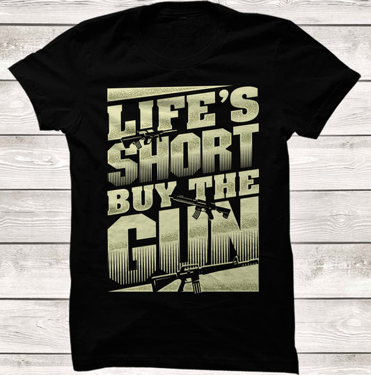 Life is Short, Buy the Gun!